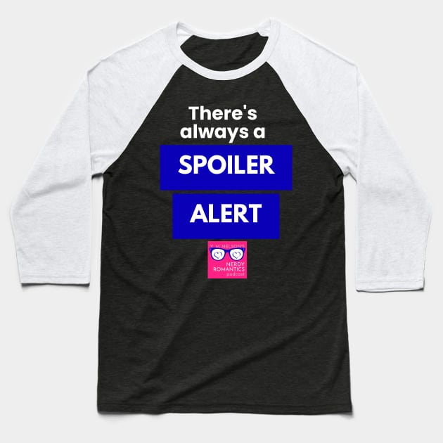 There's always a Spoiler Alert - White Baseball T-Shirt by Nerdy Romantics Fan Shop